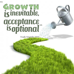 Quotes Picture: growth is inevitable, acceptance is optional