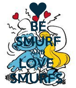 BE SMURF AND LOVE SMURFS