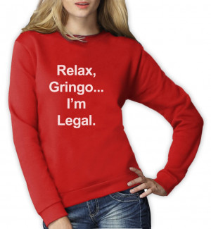 ... -Gringo-Im-Legal-Women-Sweatshirt-Funny-Mexican-Spanish-Humor-MEME