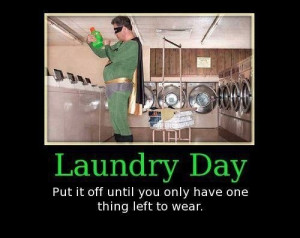 Laundry day, put it off until you only have one thing left to wear