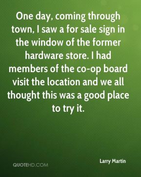 Larry Martin - One day, coming through town, I saw a for sale sign in ...