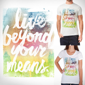 LIVE BEYOND YOUR MEANS by dzeri29 on Threadless