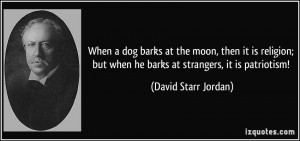 When a dog barks at the moon, then it is religion; but when he barks ...