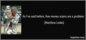 As I've said before, free money scams are a problem. - Matthew Lesko