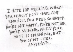 Have Any Emotion. You Feel So Empty, You’re Not Happy, You’re Not ...
