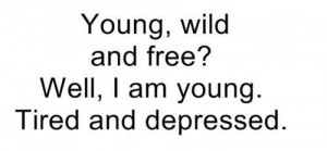 depressed, free, life sucks, quote, sad, texte, true, young, yes..
