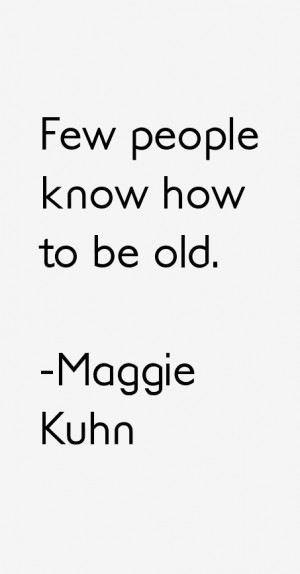 Maggie Kuhn Quotes & Sayings