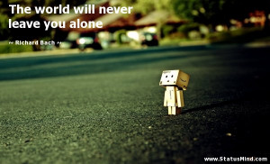 ... will never leave you alone - Richard Bach Quotes - StatusMind.com