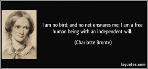 ... am a free human being with an independent will. - Charlotte Bronte