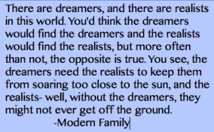 Dreamers and Realists, love this quote from Modern Family