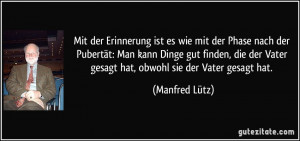 Mit der Erinnerung ist es wie mit der Phase nach der Pubertät: Man ...