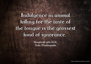 Indulgence In Animal Killing For The Taste Of The Tongue Is The ...