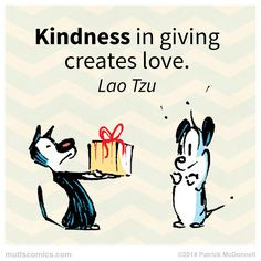 ... giving creates #love ... #muttscomics #mutts #quote #inspire #LaoTzu
