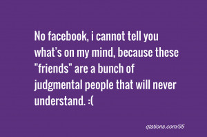 Image for Quote #95: No facebook, i cannot tell you what's on my mind ...