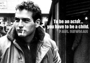 Paul newman, quotes, sayings, to be an actor, child