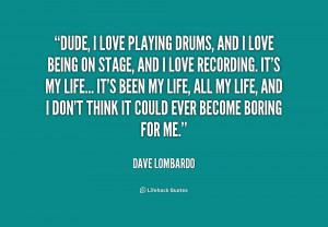 Love Dave -dave-lombardo-dude-i-love