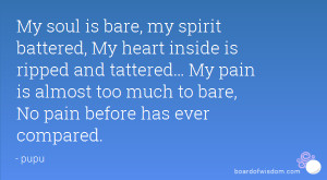 ... My pain is almost too much to bare, No pain before has ever compared