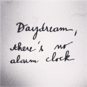 Daydream There’s No Alarm Clock