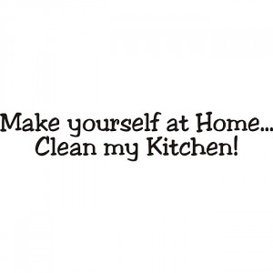 Make-yourself-at-home-Clean-my-Kitchen-Vinyl-Art-Quote-L14224764.jpg