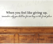 When You Feel Like Giving Up Wall Decal Quote - Wall Decal