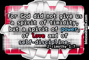 ... But A Spirit of Power, Of Love And Of Self-Discipline. ~ Bible Quotes