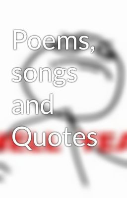 Poems, songs and Quotes