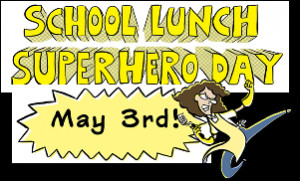 Lunch Superhero Day/School Nutrition Week!