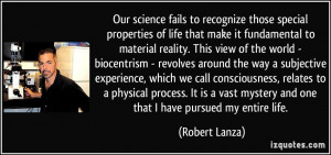 Our science fails to recognize those special properties of life that ...
