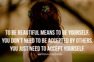 ... You don't need to be accepted by others. You just need to accept