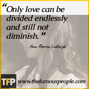 Only love can be divided endlessly and still not diminish.