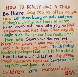... Love A Child Be There. Say Yes As Often As You Can - Children Quote