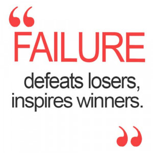Quote_Failure-defeats-losers-inspires-winners_1.jpg