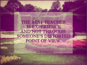 Jack kerouac, quotes, sayings, best teacher, experience