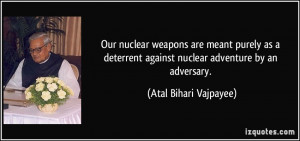 ... against nuclear adventure by an adversary. - Atal Bihari Vajpayee