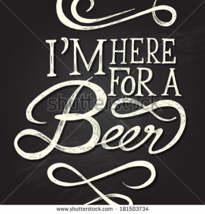 HERE FOR BEER - Hand drawn quotes on chalkboard - stock vector