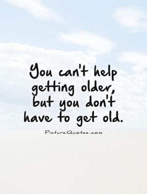Age Quotes Old Quotes Aging Quotes Growing Old Quotes Young At Heart ...