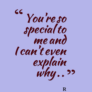 Quotes Picture: you're so special to me and i can't even explain why ...