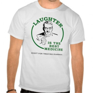 Laughter the Diarrhea Medicine Funny T-shirt