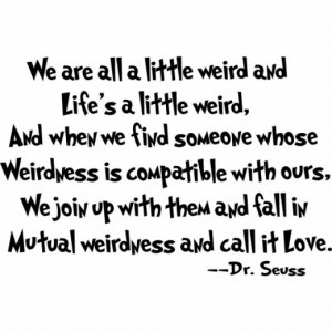 Love Quote about Being Weird, by Dr. Seuss - Vinyl Wall Lettering