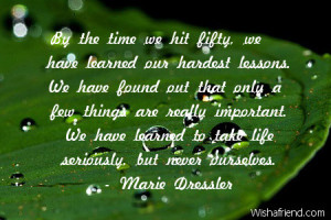By the time we hit fifty, we have learned our hardest lessons. We have ...