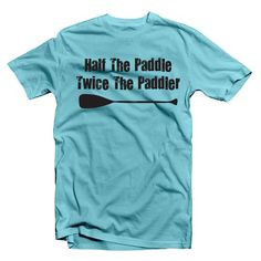 Half The Paddle Canoe T-Shirt