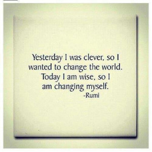 ... Today I am wise. So i am changing myself. - Rumi #Quote #PlaceboEffect