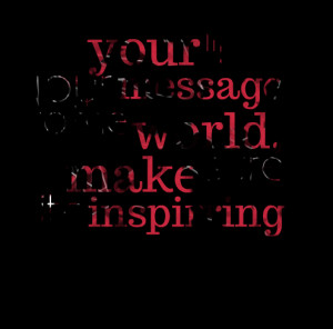 Quotes Picture: your life is your message to the world, make sure its ...
