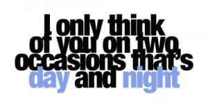 only think of you on two occations that’s day and night | FOLLOW ...