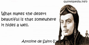 Antoine de Saint-Exupery - What makes the desert beautiful is that ...
