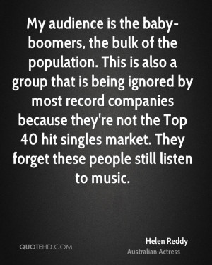 My audience is the baby-boomers, the bulk of the population. This is ...