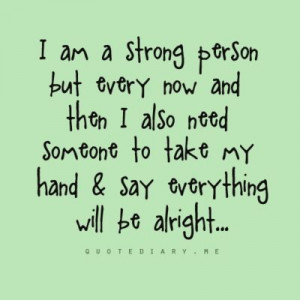Sometimes I feel like I have been strong for everyone else and not ...