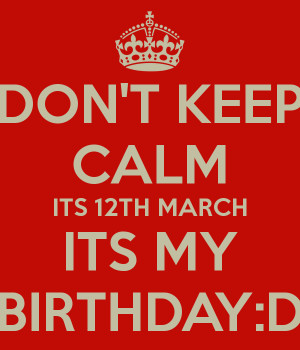 March Birthday Quotes March its my birthday:d