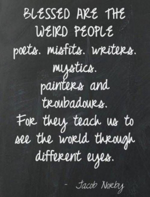 Blessed are the weird people....