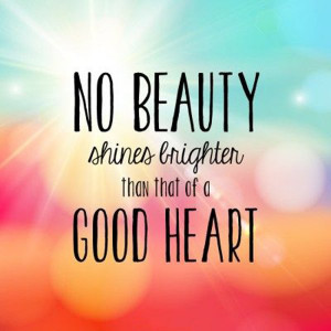 no-beauty-shines-brighter-good-heart-life-quotes-sayings-pictures.jpg